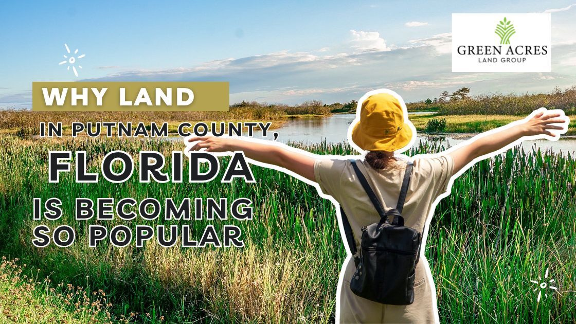 Why Land in Putnam County, Florida Is Becoming So Popular 